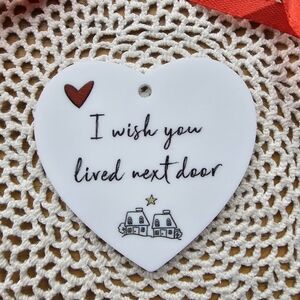 Acrylic Heart Ornament, I Wish You Lived Next Door Heart, New